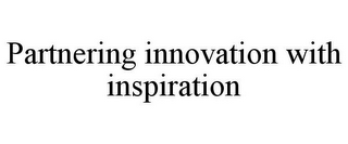 PARTNERING INNOVATION WITH INSPIRATION