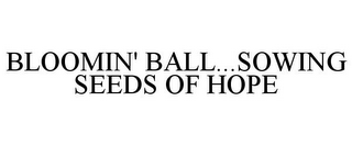 BLOOMIN' BALL...SOWING SEEDS OF HOPE