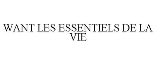 WANT LES ESSENTIELS DE LA VIE