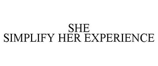 SHE SIMPLIFY HER EXPERIENCE