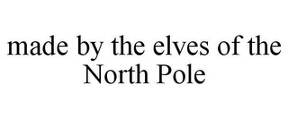 MADE BY THE ELVES OF THE NORTH POLE