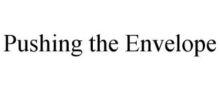 PUSHING THE ENVELOPE