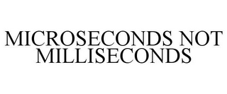 MICROSECONDS NOT MILLISECONDS