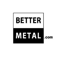 BETTER METAL.COM