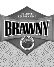 PREMIUM PERFORMANCE, BRAWNY, QUALITY, STRENGTH, DURABILITY