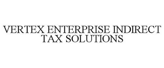 VERTEX ENTERPRISE INDIRECT TAX SOLUTIONS