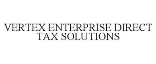 VERTEX ENTERPRISE DIRECT TAX SOLUTIONS