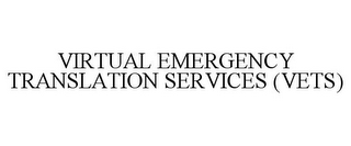 VIRTUAL EMERGENCY TRANSLATION SERVICES (VETS)