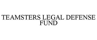 TEAMSTERS LEGAL DEFENSE FUND