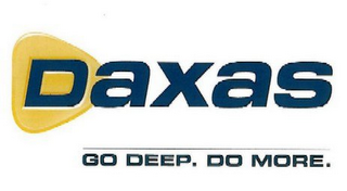 DAXAS GO DEEP. DO MORE.