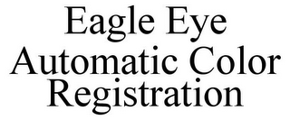 EAGLE EYE AUTOMATIC COLOR REGISTRATION