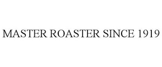 MASTER ROASTER SINCE 1919