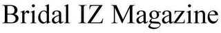 BRIDAL IZ MAGAZINE