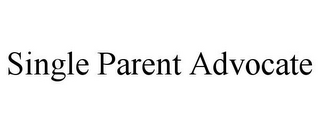 SINGLE PARENT ADVOCATE