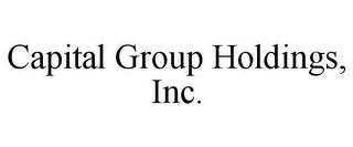 CAPITAL GROUP HOLDINGS, INC.