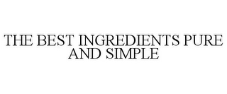 THE BEST INGREDIENTS PURE AND SIMPLE