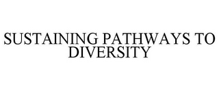 SUSTAINING PATHWAYS TO DIVERSITY