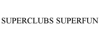 SUPERCLUBS SUPERFUN