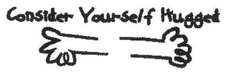 CONSIDER YOURSELF HUGGED