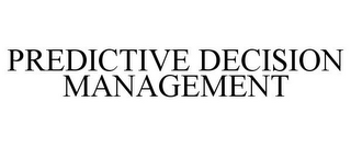 PREDICTIVE DECISION MANAGEMENT