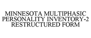 MINNESOTA MULTIPHASIC PERSONALITY INVENTORY-2 RESTRUCTURED FORM