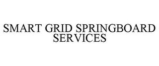 SMART GRID SPRINGBOARD SERVICES