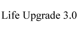 LIFE UPGRADE 3.0