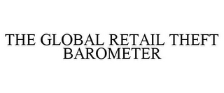 THE GLOBAL RETAIL THEFT BAROMETER