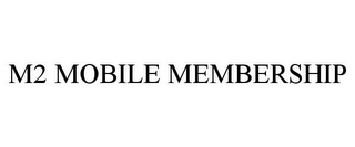 M2 MOBILE MEMBERSHIP