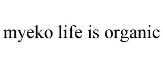 MYEKO LIFE IS ORGANIC