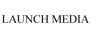 LAUNCH MEDIA