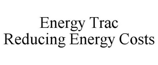 ENERGY TRAC REDUCING ENERGY COSTS