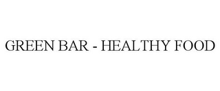 GREEN BAR - HEALTHY FOOD