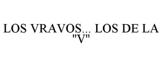 LOS VRAVOS... LOS DE LA ''V''