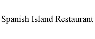 SPANISH ISLAND RESTAURANT