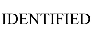 IDENTIFIED