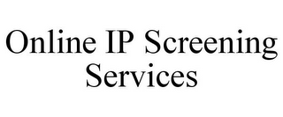 ONLINE IP SCREENING SERVICES