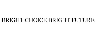 BRIGHT CHOICE BRIGHT FUTURE