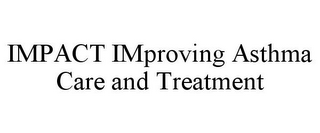 IMPACT IMPROVING ASTHMA CARE AND TREATMENT