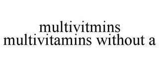 MULTIVITMINS MULTIVITAMINS WITHOUT A