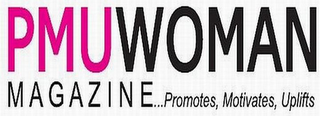 PMU WOMAN MAGAZINE...PROMOTES, MOTIVATES, UPLIFTS