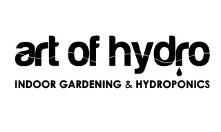 ART OF HYDRO INDOOR GARDENING & HYDROPONICS