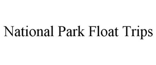 NATIONAL PARK FLOAT TRIPS