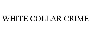 WHITE COLLAR CRIME