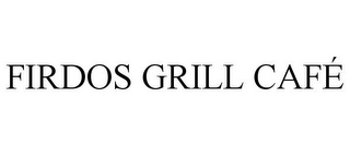 FIRDOS GRILL CAFÉ