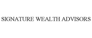 SIGNATURE WEALTH ADVISORS