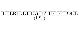 INTERPRETING BY TELEPHONE (IBT)