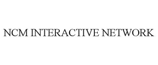 NCM INTERACTIVE NETWORK