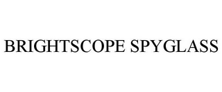 BRIGHTSCOPE SPYGLASS