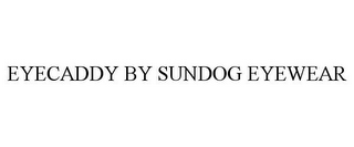 EYECADDY BY SUNDOG EYEWEAR